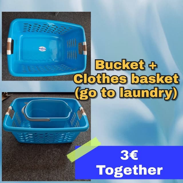 Bucket + Clothes basket (go to laundry)